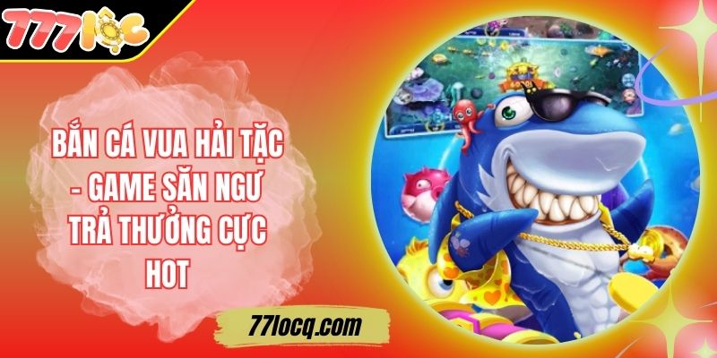 Bắn Cá Vua Hải Tặc - Game Săn Ngư Trả Thưởng Cực Hot