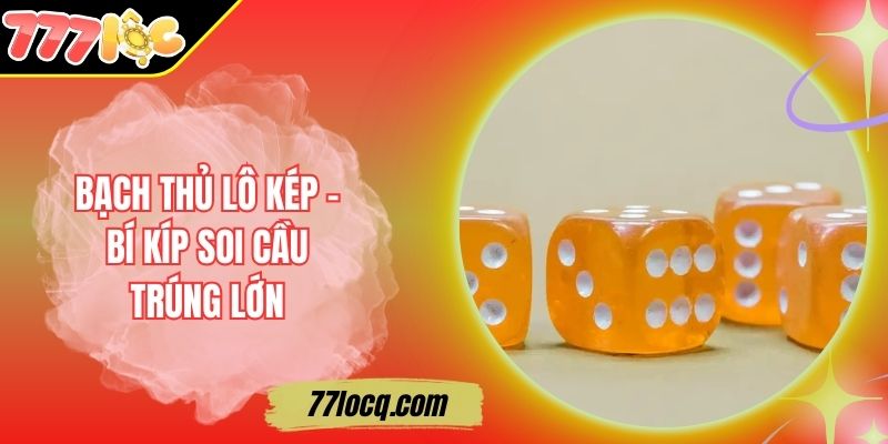 Giải Mã Bạch Thủ Lô Kép – Bí Kíp Soi Cầu Trúng Lớn