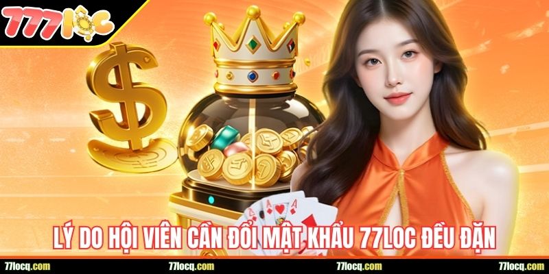 Lý do hội viên cần đổi mật khẩu 77Loc đều đặn Lý do hội viên cần đổi mật khẩu 77Loc đều đặn